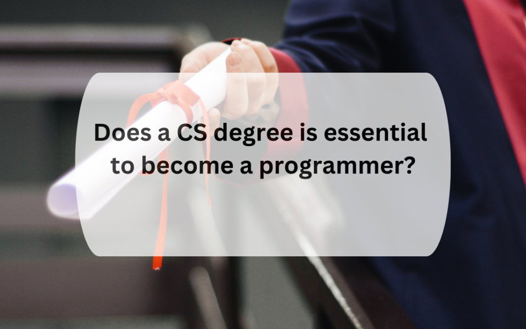 Does a CS degree is essential to become a programmer in 2023 [ Updated ]